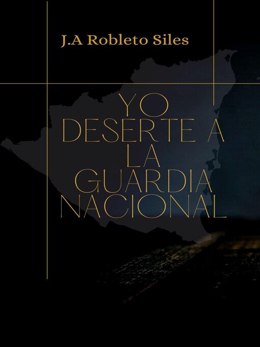 Title details for Yo Deserté a la Guardia Nacional by J.A. Robleto Siles - Available